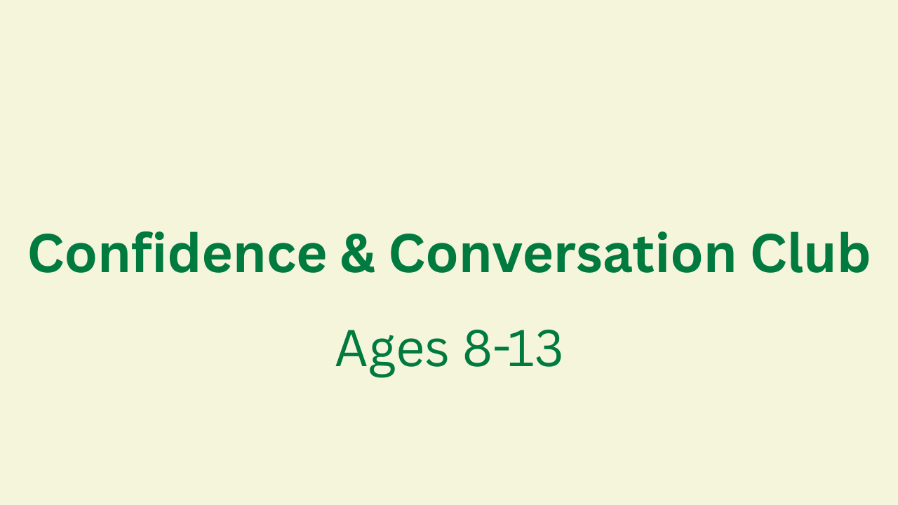 Confidence & Conversation Club (Ages 8–13)